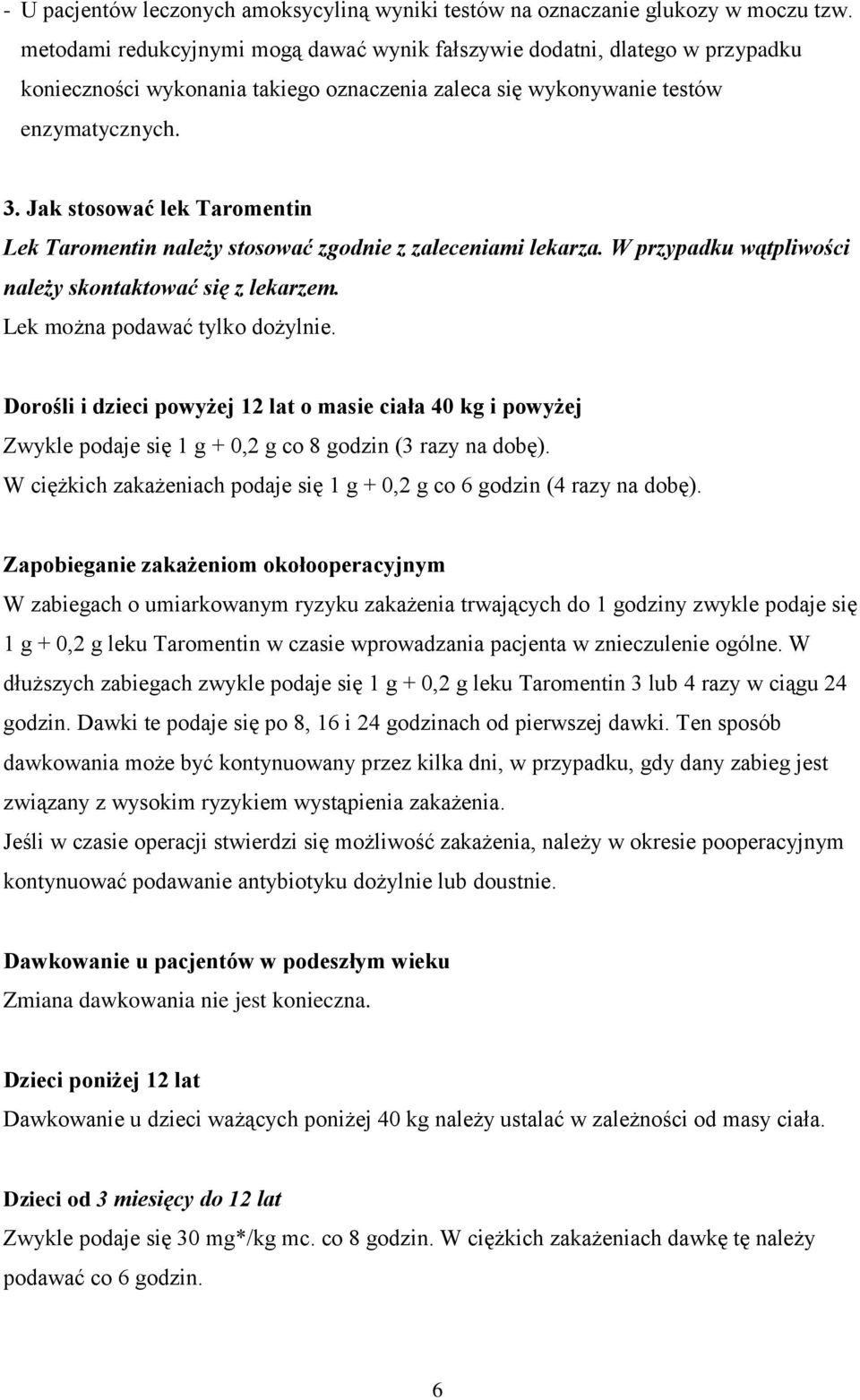 Jak stosować lek Taromentin Lek Taromentin należy stosować zgodnie z zaleceniami lekarza. W przypadku wątpliwości należy skontaktować się z lekarzem. Lek można podawać tylko dożylnie.