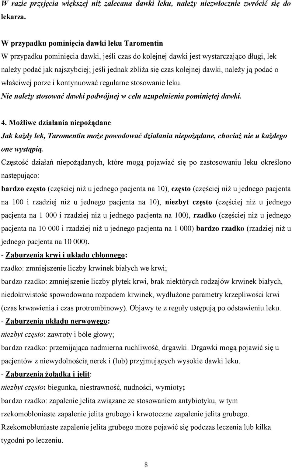 kolejnej dawki, należy ją podać o właściwej porze i kontynuować regularne stosowanie leku. Nie należy stosować dawki podwójnej w celu uzupełnienia pominiętej dawki. 4.