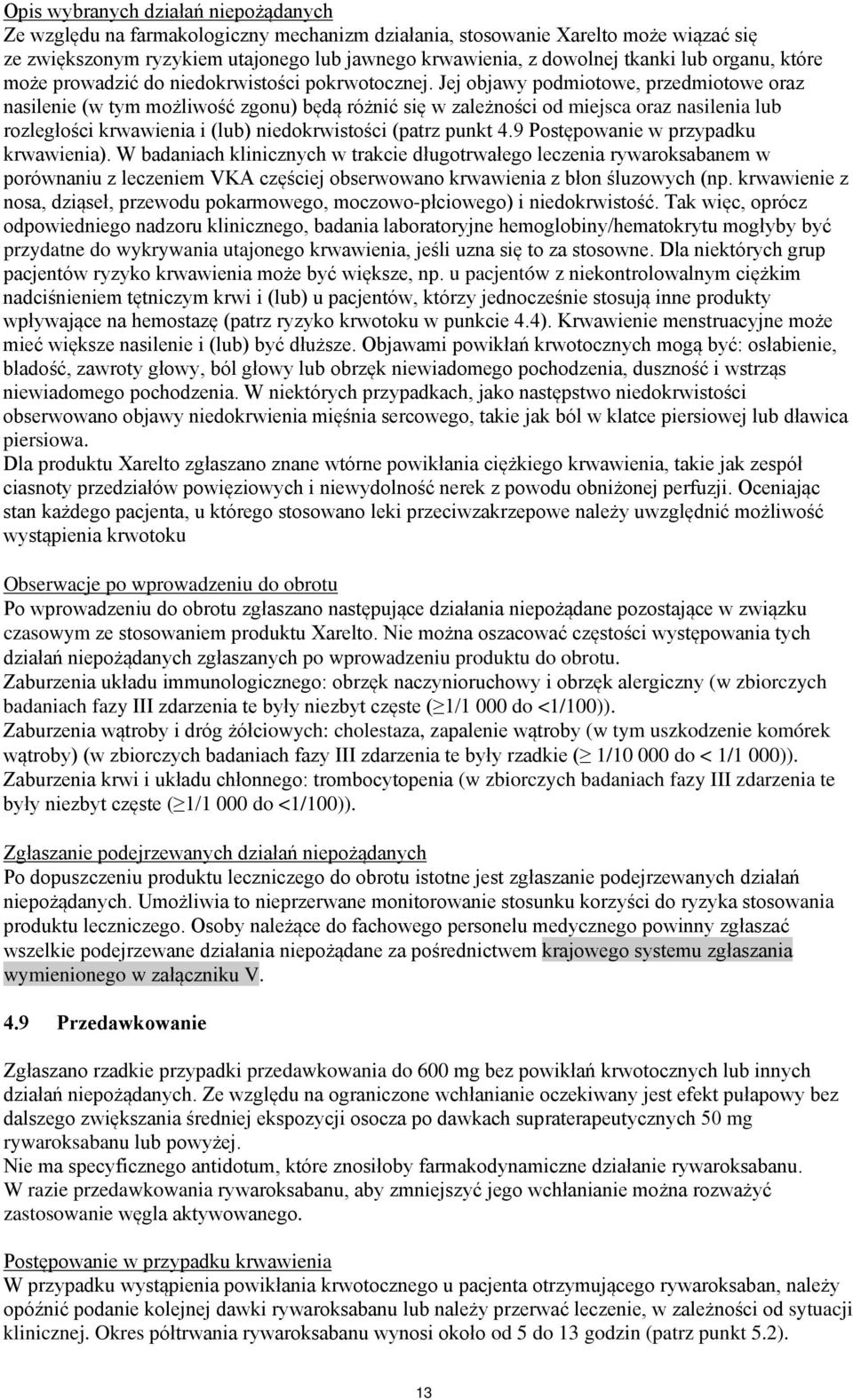 Jej objawy podmiotowe, przedmiotowe oraz nasilenie (w tym możliwość zgonu) będą różnić się w zależności od miejsca oraz nasilenia lub rozległości krwawienia i (lub) niedokrwistości (patrz punkt 4.