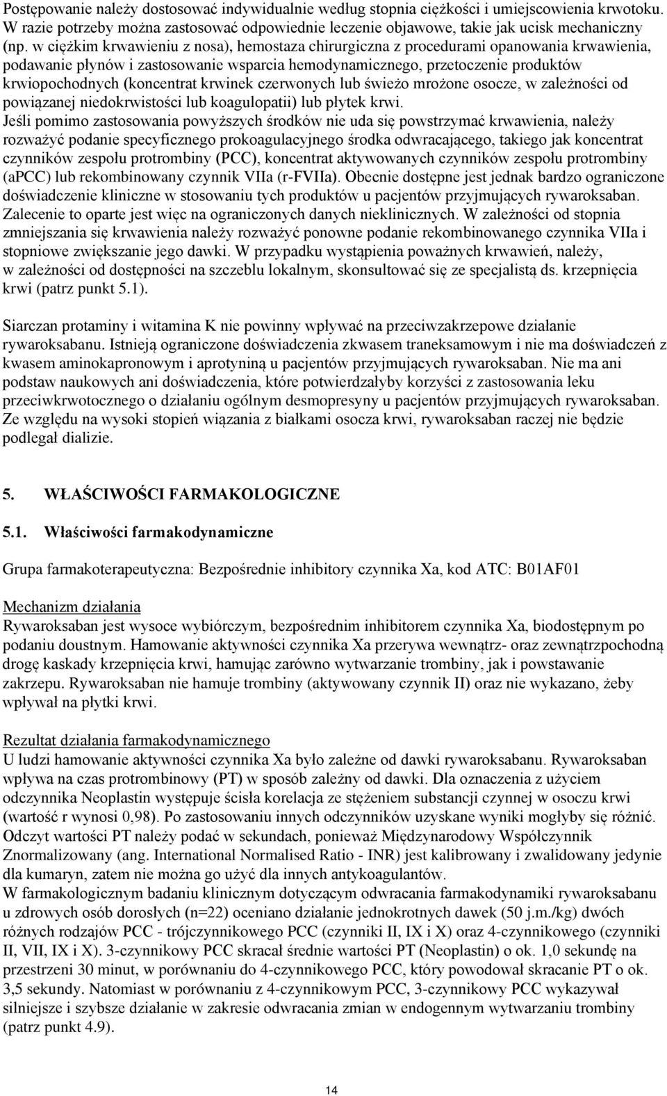 krwinek czerwonych lub świeżo mrożone osocze, w zależności od powiązanej niedokrwistości lub koagulopatii) lub płytek krwi.