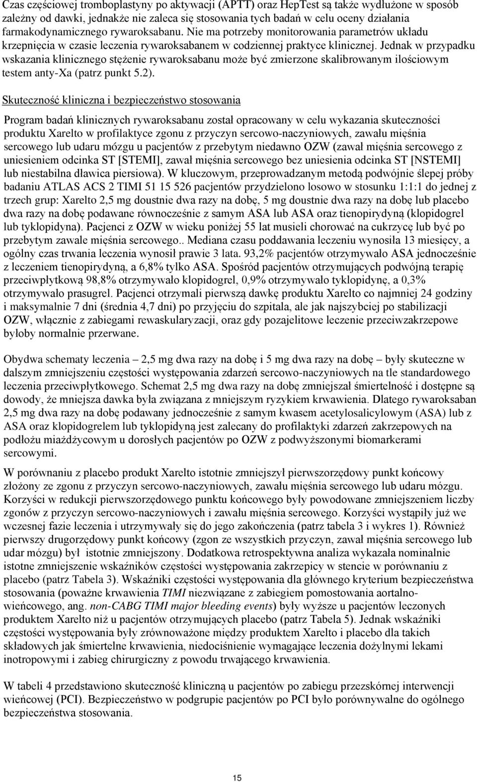 Jednak w przypadku wskazania klinicznego stężenie rywaroksabanu może być zmierzone skalibrowanym ilościowym testem anty-xa (patrz punkt 5.2).