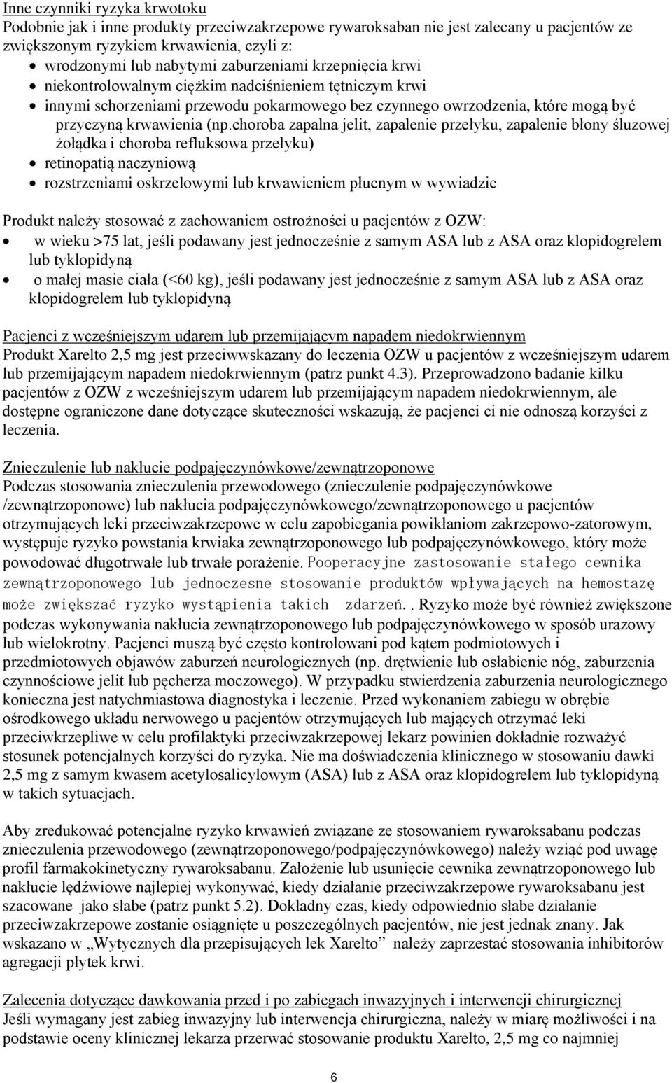 choroba zapalna jelit, zapalenie przełyku, zapalenie błony śluzowej żołądka i choroba refluksowa przełyku) retinopatią naczyniową rozstrzeniami oskrzelowymi lub krwawieniem płucnym w wywiadzie