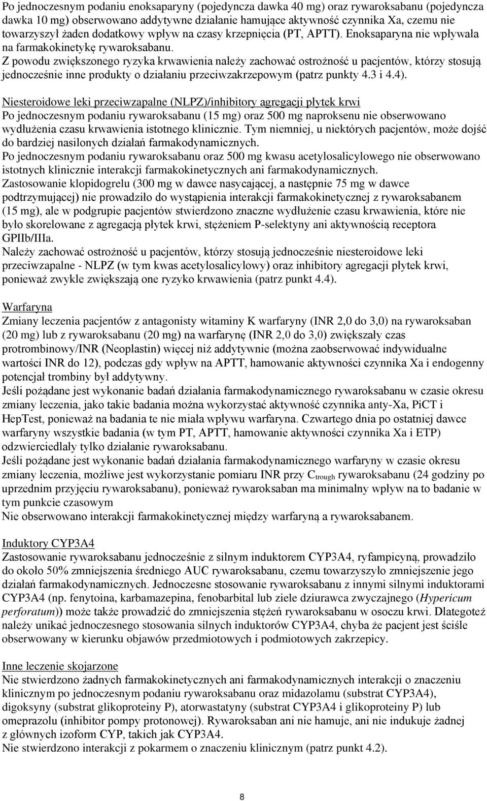 Z powodu zwiększonego ryzyka krwawienia należy zachować ostrożność u pacjentów, którzy stosują jednocześnie inne produkty o działaniu przeciwzakrzepowym (patrz punkty 4.3 i 4.4).