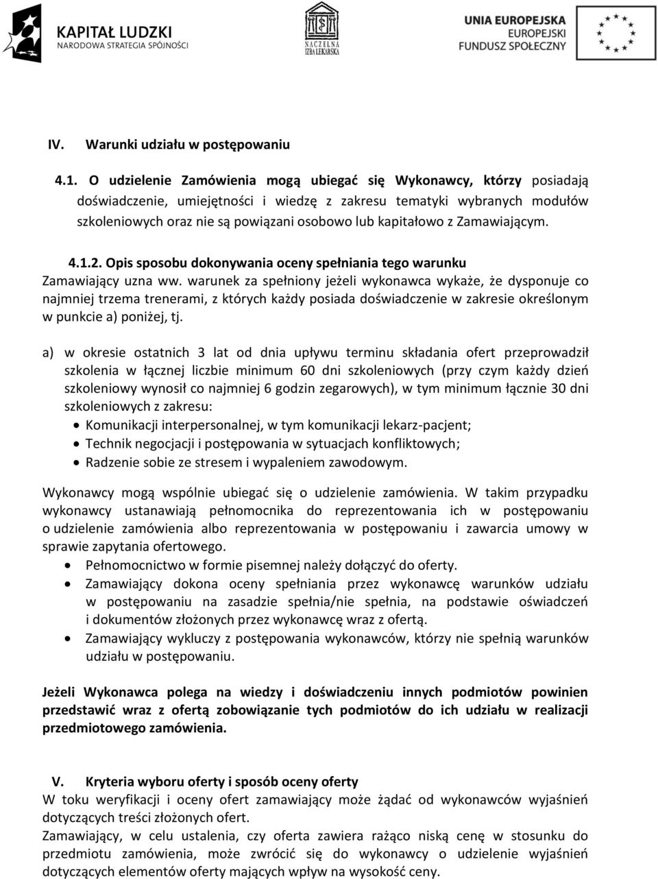 kapitałowo z Zamawiającym. 4.1.2. Opis sposobu dokonywania oceny spełniania tego warunku Zamawiający uzna ww.