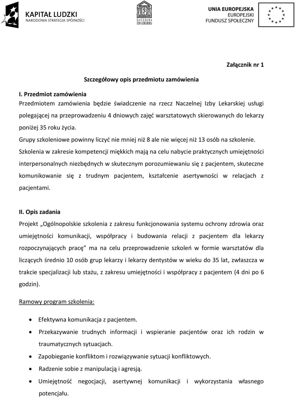 35 roku życia. Grupy szkoleniowe powinny liczyć nie mniej niż 8 ale nie więcej niż 13 osób na szkolenie.