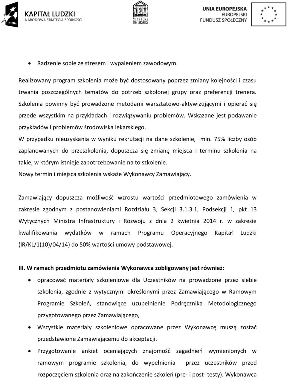 Szkolenia powinny być prowadzone metodami warsztatowo-aktywizującymi i opierać się przede wszystkim na przykładach i rozwiązywaniu problemów.