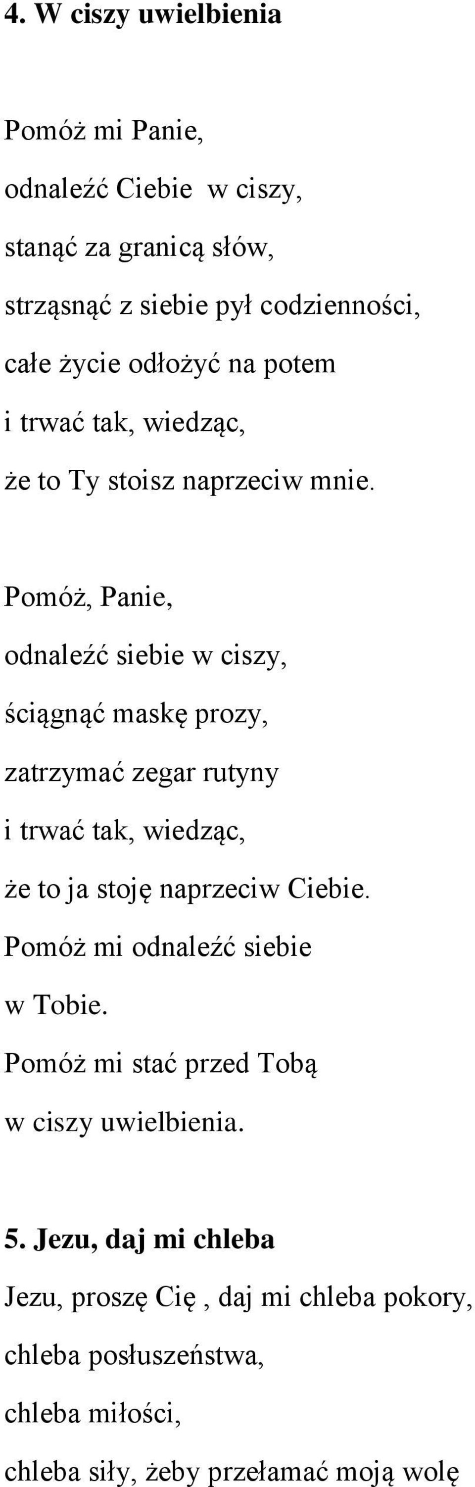 Pomóż, Panie, odnaleźć siebie w ciszy, ściągnąć maskę prozy, zatrzymać zegar rutyny i trwać tak, wiedząc, że to ja stoję naprzeciw Ciebie.