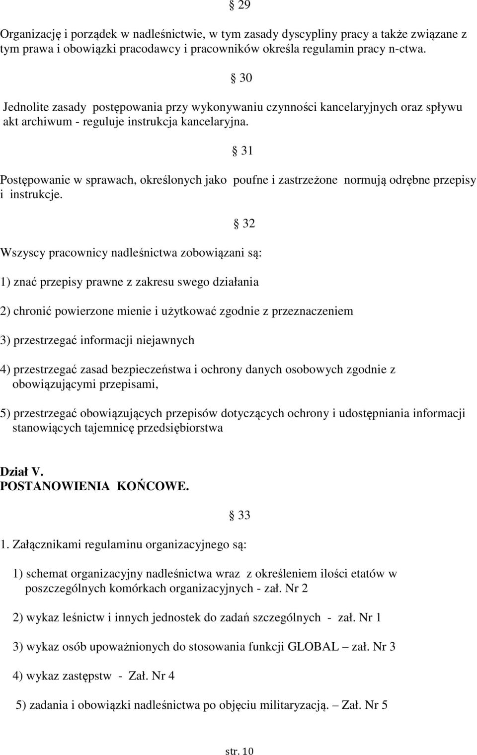 31 Postępowanie w sprawach, określonych jako poufne i zastrzeżone normują odrębne przepisy i instrukcje.