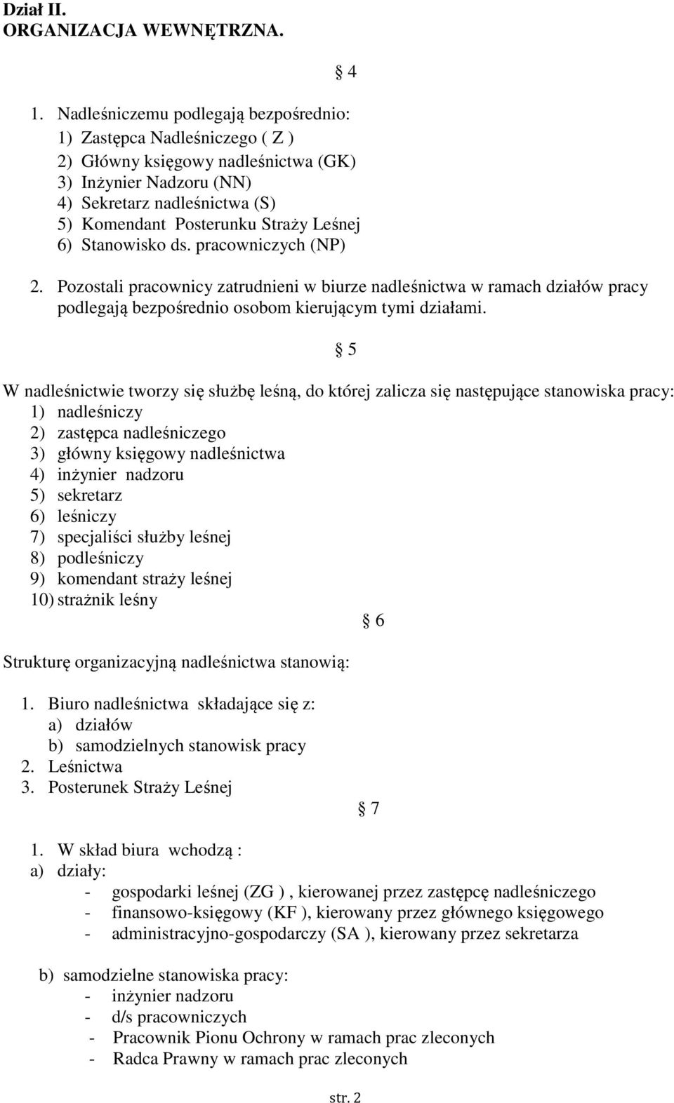 6) Stanowisko ds. pracowniczych (NP) 2. Pozostali pracownicy zatrudnieni w biurze nadleśnictwa w ramach działów pracy podlegają bezpośrednio osobom kierującym tymi działami.