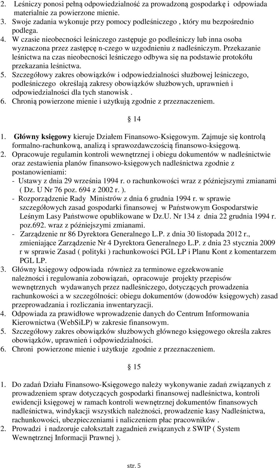 Przekazanie leśnictwa na czas nieobecności leśniczego odbywa się na podstawie protokółu przekazania leśnictwa. 5.