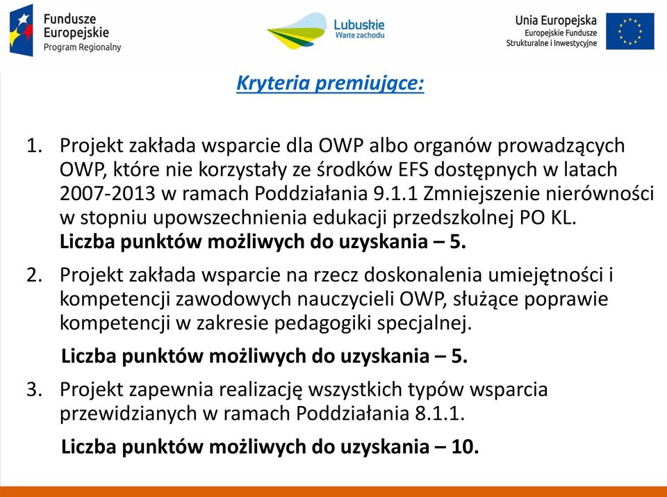 w ramach Poddziałania 9.1.1 Zmniejszenie nierówności w stopniu upowszechnienia edukacji przedszkolnej PO KL. Liczba punktów możliwych do uzyskania 5. 2.