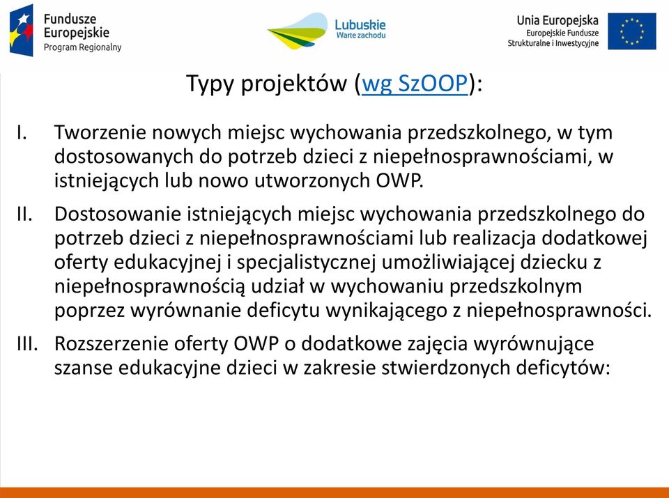 Typy projektów (wg SzOOP): Dostosowanie istniejących miejsc wychowania przedszkolnego do potrzeb dzieci z niepełnosprawnościami lub realizacja dodatkowej