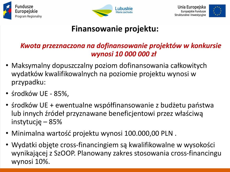 współfinansowanie z budżetu państwa lub innych źródeł przyznawane beneficjentowi przez właściwą instytucję 85% Minimalna wartość projektu