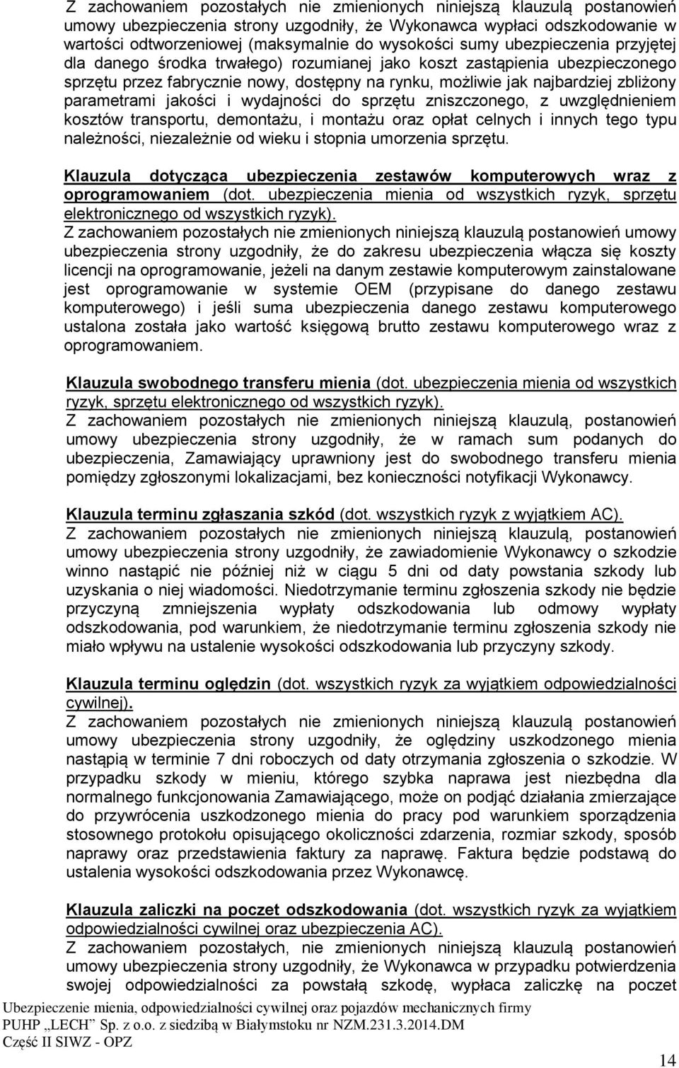 transportu, demontażu, i montażu oraz opłat celnych i innych tego typu należności, niezależnie od wieku i stopnia umorzenia sprzętu.