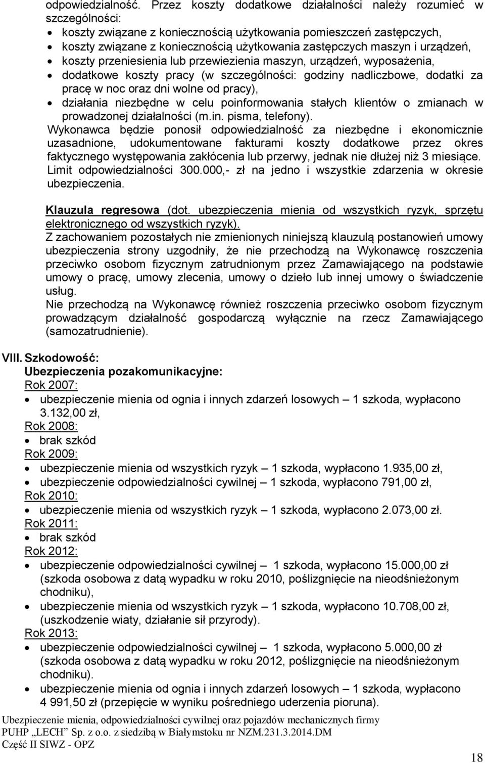 maszyn i urządzeń, koszty przeniesienia lub przewiezienia maszyn, urządzeń, wyposażenia, dodatkowe koszty pracy (w szczególności: godziny nadliczbowe, dodatki za pracę w noc oraz dni wolne od pracy),