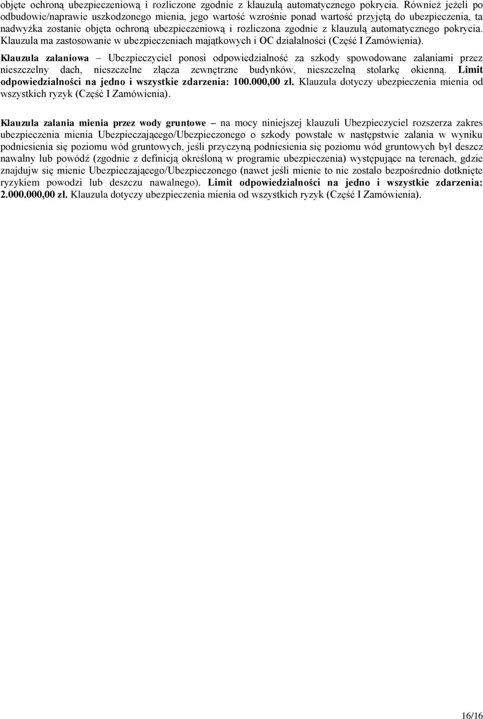 klauzulą automatycznego pokrycia. Klauzula ma zastosowanie w ubezpieczeniach majątkowych i OC działalności (Część I Zamówienia).