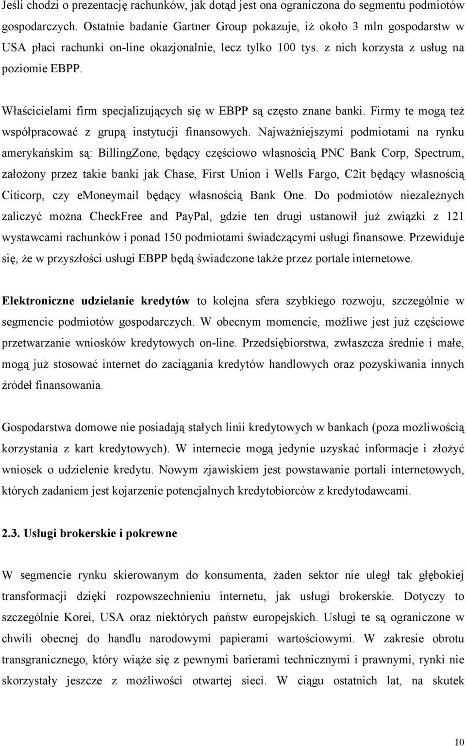 Właścicielami firm specjalizujących się w EBPP są często znane banki. Firmy te mogą też współpracować z grupą instytucji finansowych.