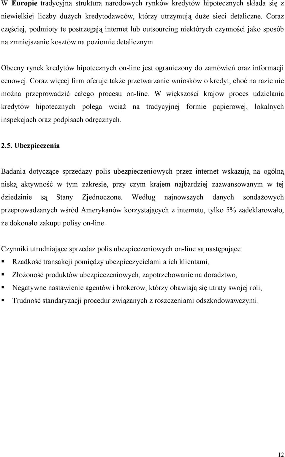 Obecny rynek kredytów hipotecznych on-line jest ograniczony do zamówień oraz informacji cenowej.