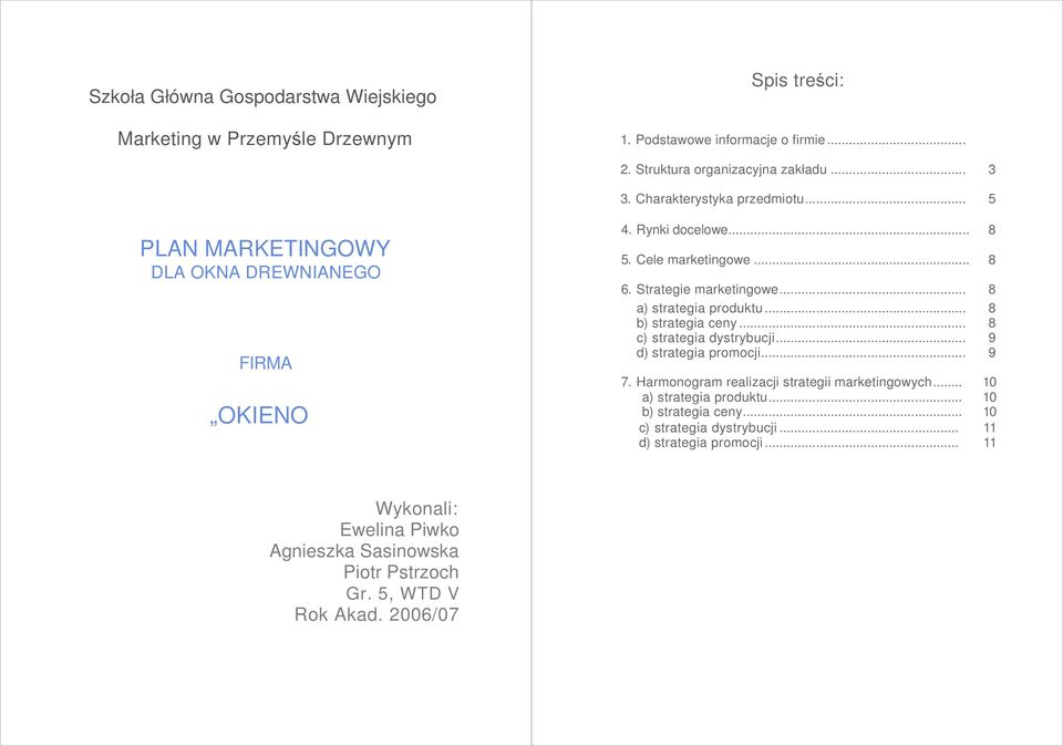 .. 8 a) strategia produktu... 8 b) strategia ceny... 8 c) strategia dystrybucji... 9 d) strategia promocji... 9 7. Harmonogram realizacji strategii marketingowych.