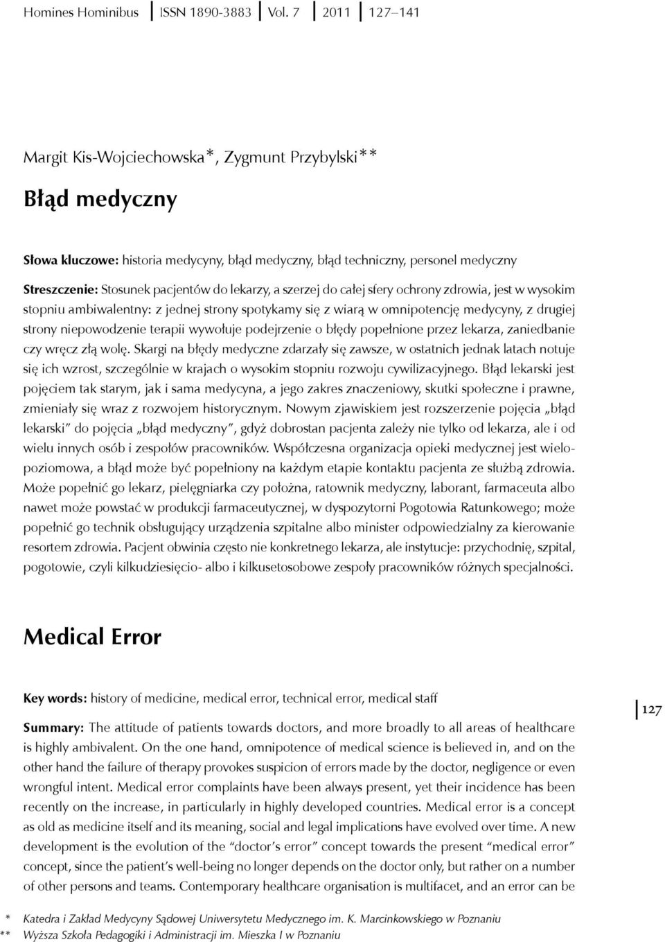 lekarzy, a szerzej do całej sfery ochrony zdrowia, jest w wysokim stopniu ambiwalentny: z jednej strony spotykamy się z wiarą w omnipotencję medycyny, z drugiej strony niepowodzenie terapii wywołuje