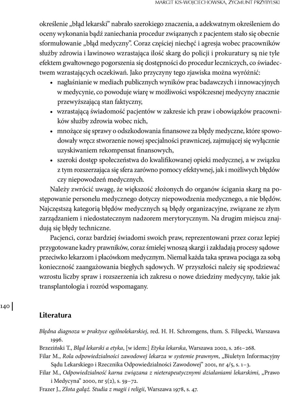 Coraz częściej niechęć i agresja wobec pracowników służby zdrowia i lawinowo wzrastająca ilość skarg do policji i prokuratury są nie tyle efektem gwałtownego pogorszenia się dostępności do procedur