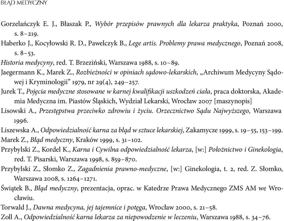 , Rozbieżności w opiniach sądowo-lekarskich, Archiwum Medycyny Sądowej i Kryminologii 1979, nr 29(4), 249 257. Jurek T.