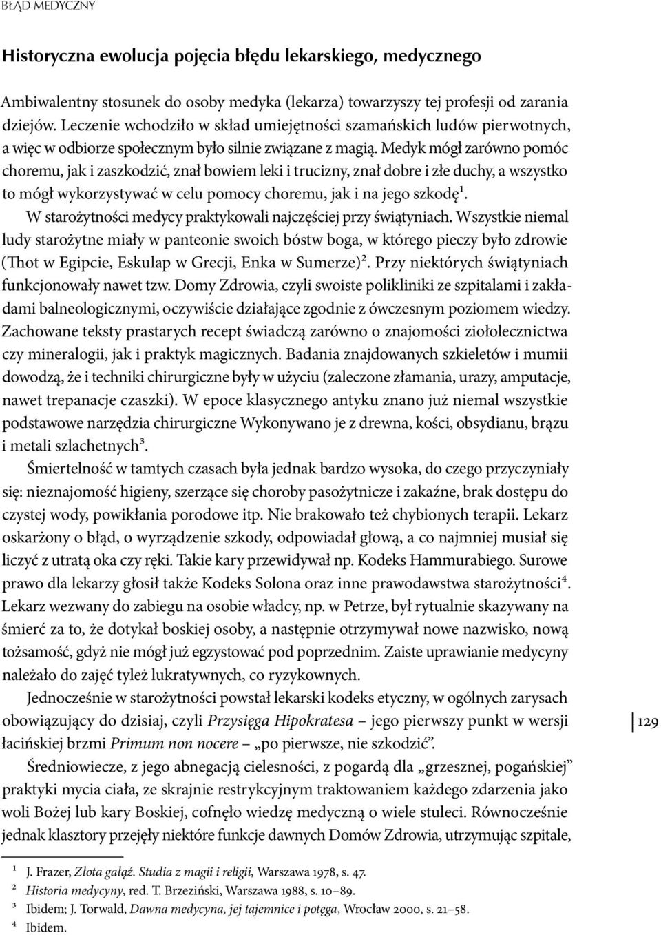 Medyk mógł zarówno pomóc choremu, jak i zaszkodzić, znał bowiem leki i trucizny, znał dobre i złe duchy, a wszystko to mógł wykorzystywać w celu pomocy choremu, jak i na jego szkodę1.