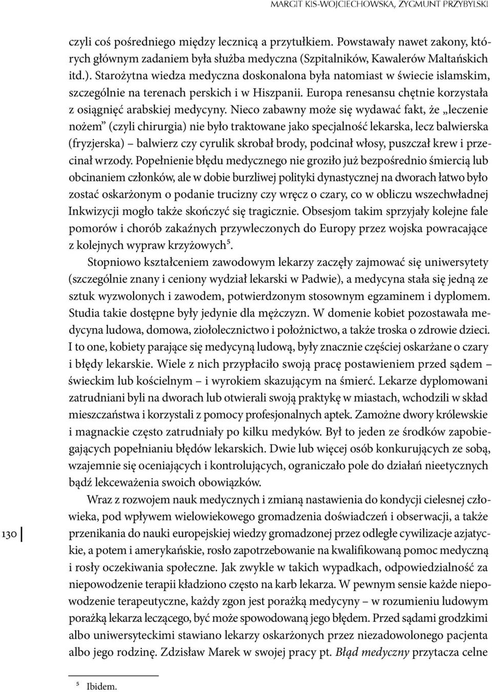 Starożytna wiedza medyczna doskonalona była natomiast w świecie islamskim, szczególnie na terenach perskich i w Hiszpanii. Europa renesansu chętnie korzystała z osiągnięć arabskiej medycyny.