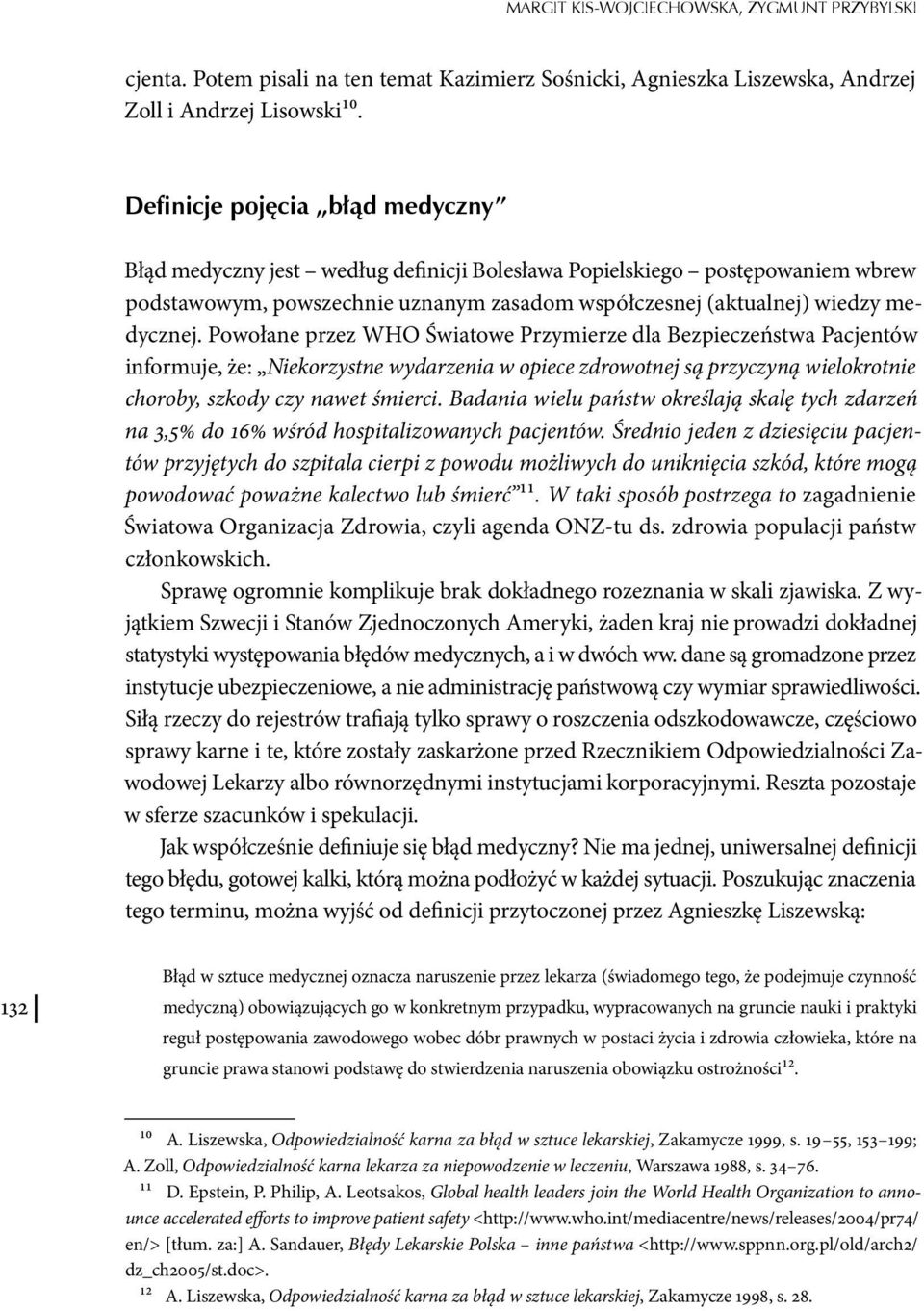 Powołane przez WHO Światowe Przymierze dla Bezpieczeństwa Pacjentów informuje, że: Niekorzystne wydarzenia w opiece zdrowotnej są przyczyną wielokrotnie choroby, szkody czy nawet śmierci.