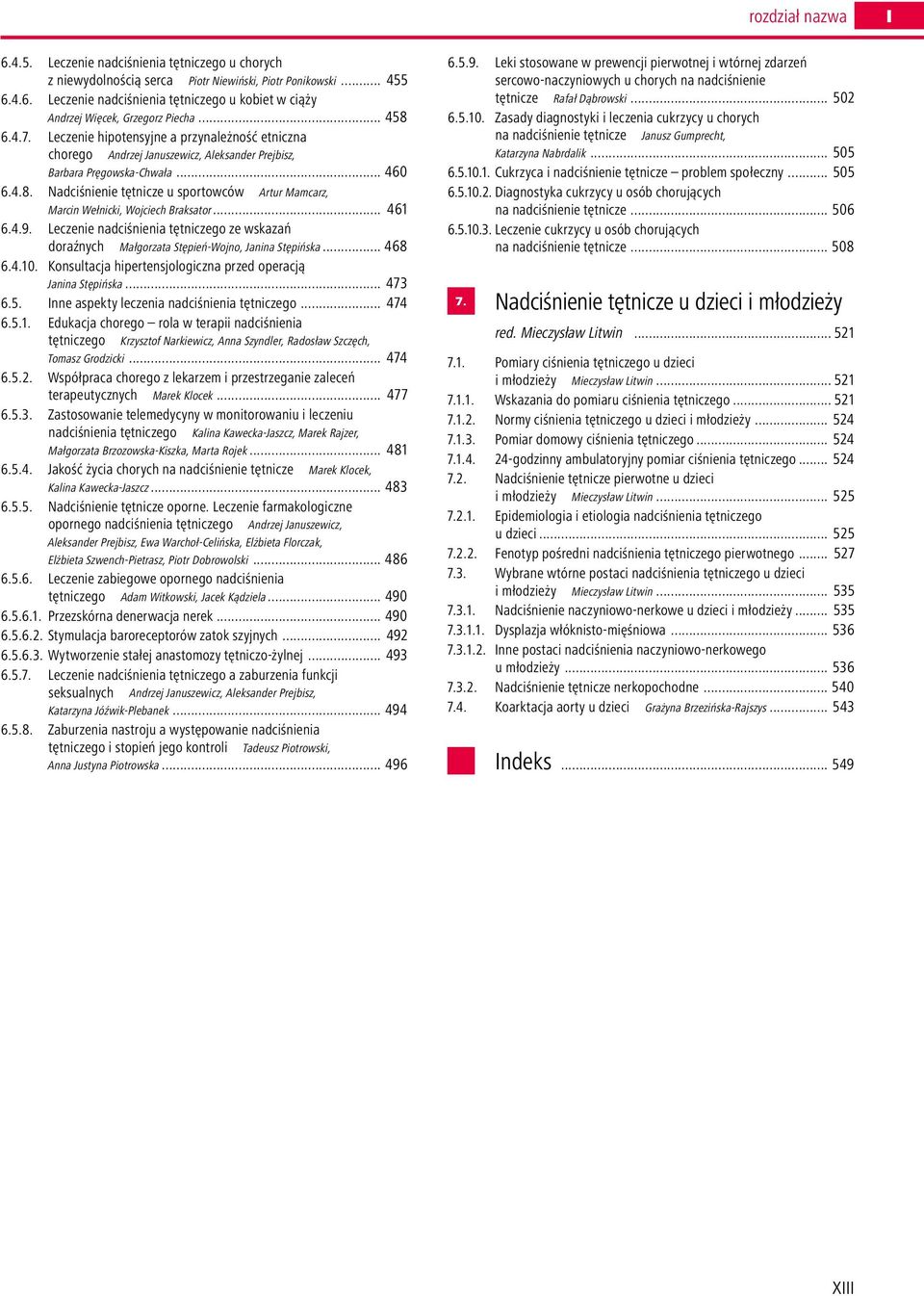 .. 461 6.4.9. Leczenie nadciśnienia tętniczego ze wskazan doraźnych Małgorzata Stępień Wojno, Janina Stępińska... 468 6.4.10. Konsultacja hipertensjologiczna przed operacją Janina Stępińska... 473 6.