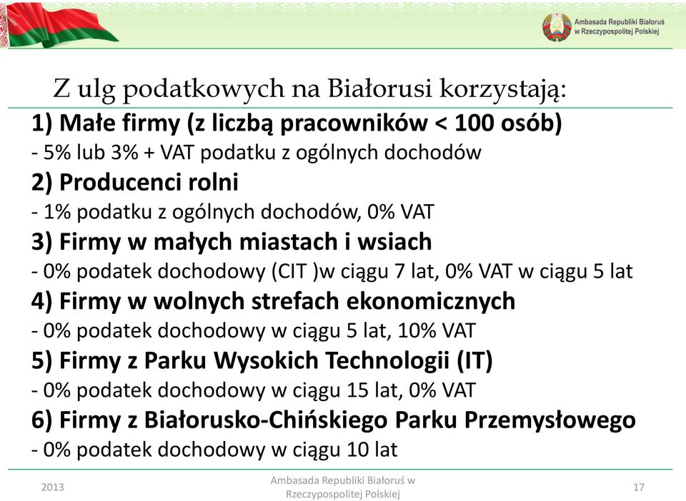 VAT w ciągu 5 lat 4) Firmy w wolnych strefach ekonomicznych - 0% podatek dochodowy w ciągu 5 lat, 10% VAT 5) Firmy z Parku Wysokich