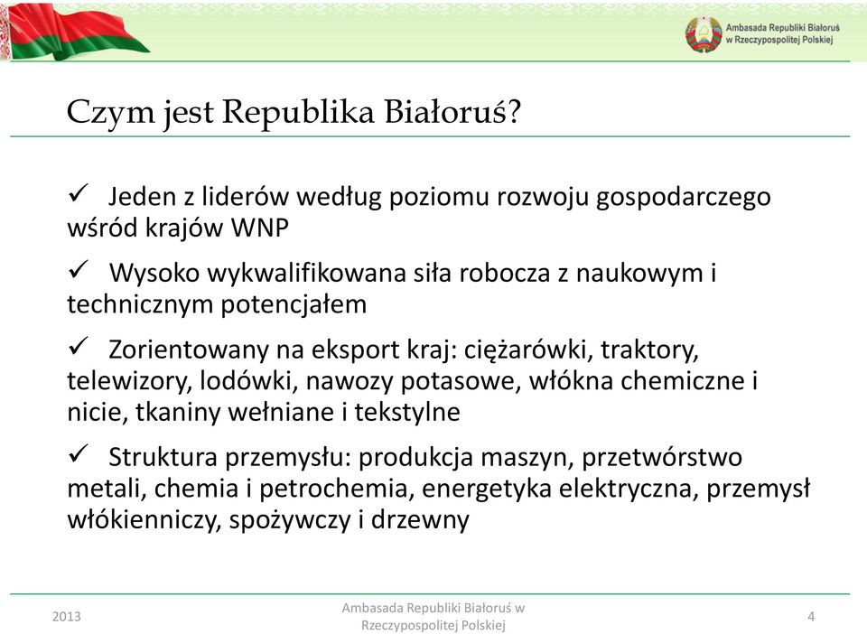 i technicznym potencjałem Zorientowany na eksport kraj: ciężarówki, traktory, telewizory, lodówki, nawozy potasowe,