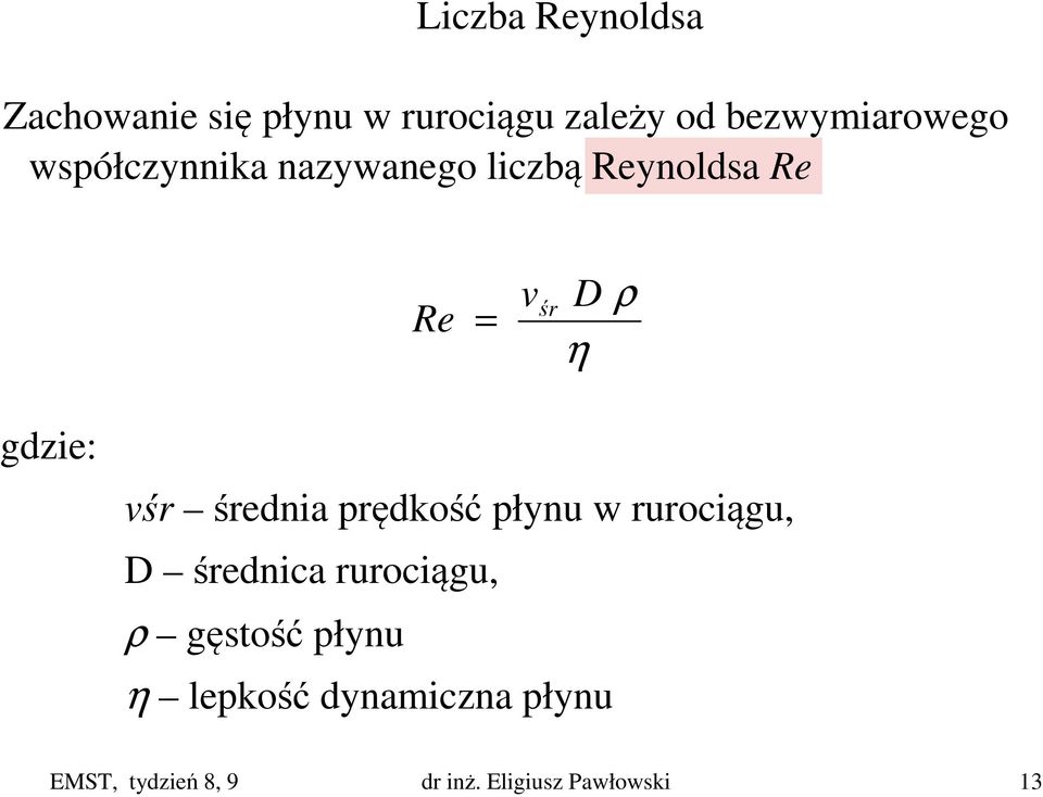 η gdzie: vśr średnia prędkość płynu w rurociągu, D średnica rurociągu, ρ