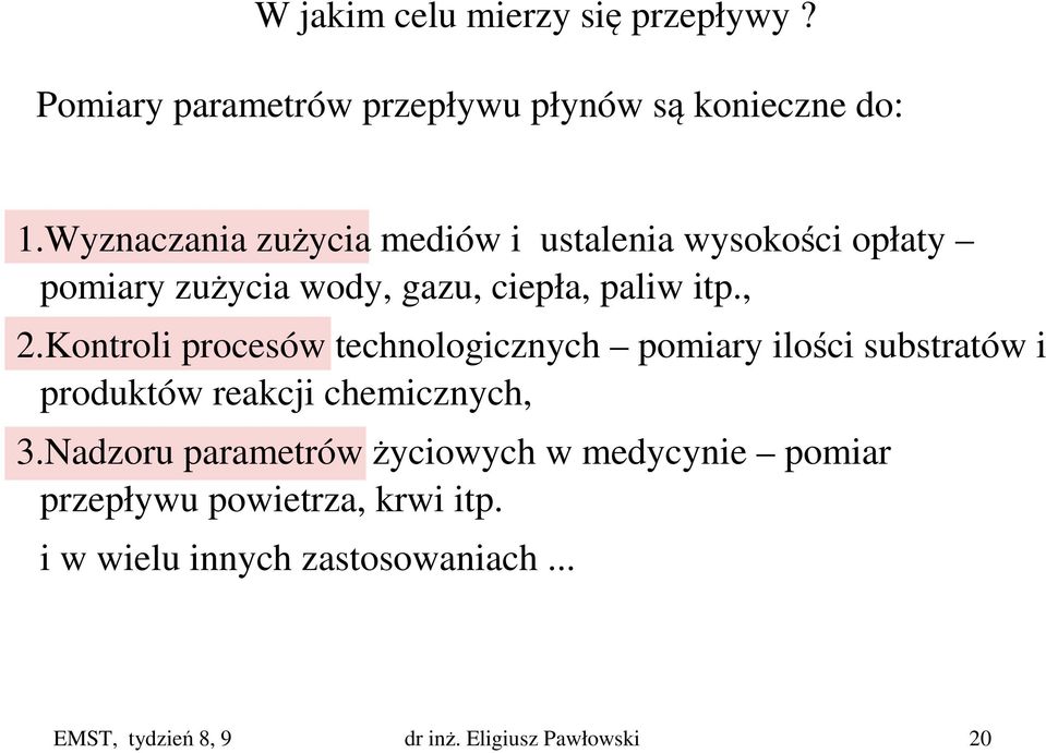 gazu, ciepła, paliw itp.,.kontroli procesów technologicznych pomiary ilości substratów i produktów reakcji chemicznych, 3.