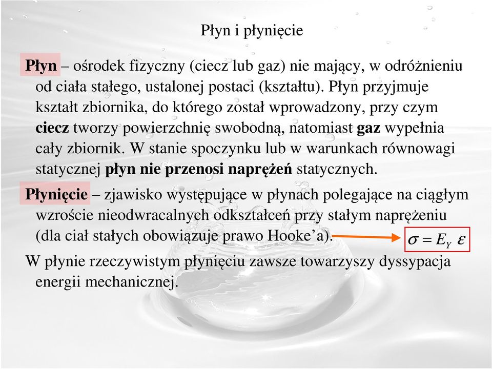 W stanie spoczynku lub w warunkach równowagi statycznej płyn nie przenosi naprężeń statycznych.