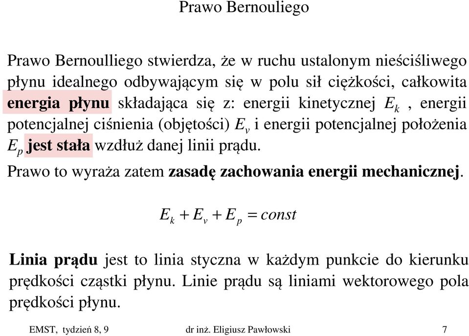 stała wzdłuż danej linii prądu. Prawo to wyraża zatem zasadę zachowania energii mechanicznej.