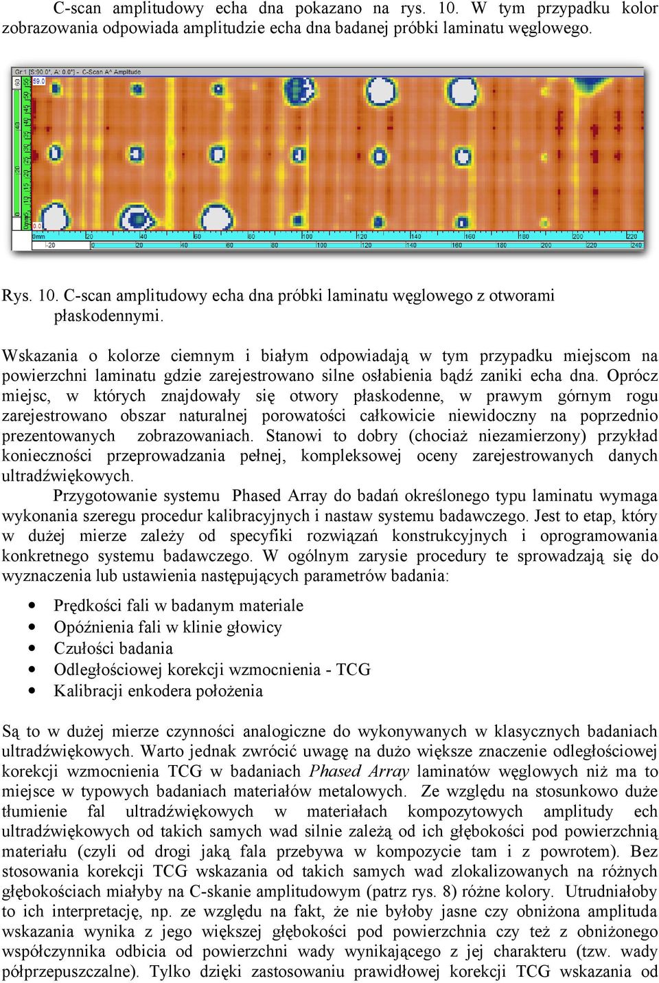 Oprócz miejsc, w których znajdowały się otwory płaskodenne, w prawym górnym rogu zarejestrowano obszar naturalnej porowatości całkowicie niewidoczny na poprzednio prezentowanych zobrazowaniach.