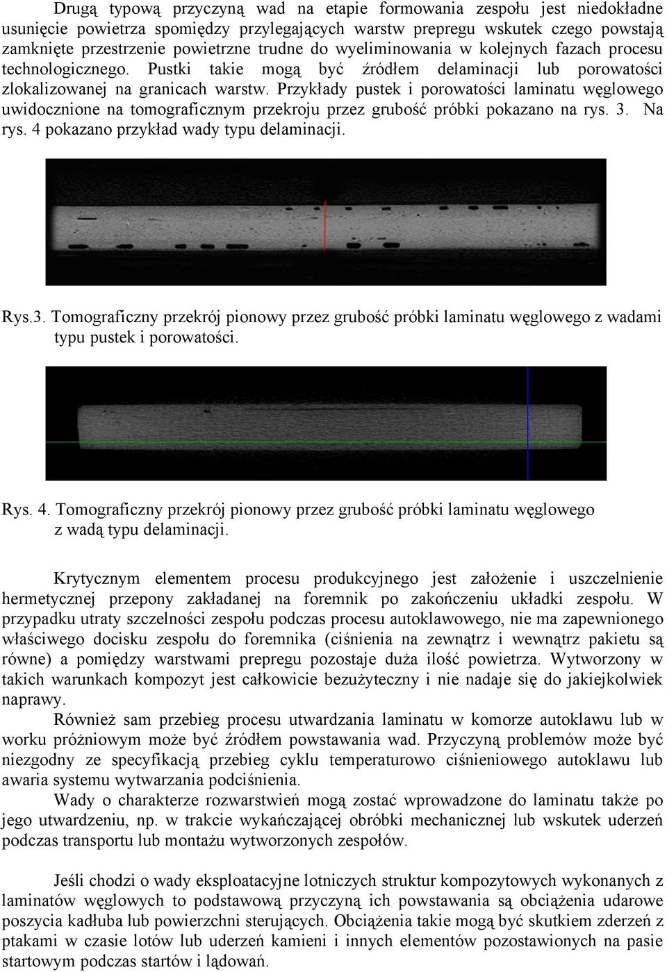 Przykłady pustek i porowatości laminatu węglowego uwidocznione na tomograficznym przekroju przez grubość próbki pokazano na rys. 3.