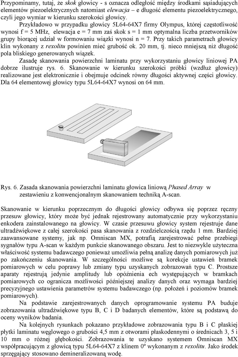 Przykładowo w przypadku głowicy 5L64-64X7 firmy Olympus, której częstotliwość wynosi f = 5 MHz, elewacja e = 7 mm zaś skok s = 1 mm optymalna liczba przetworników grupy biorącej udział w formowaniu