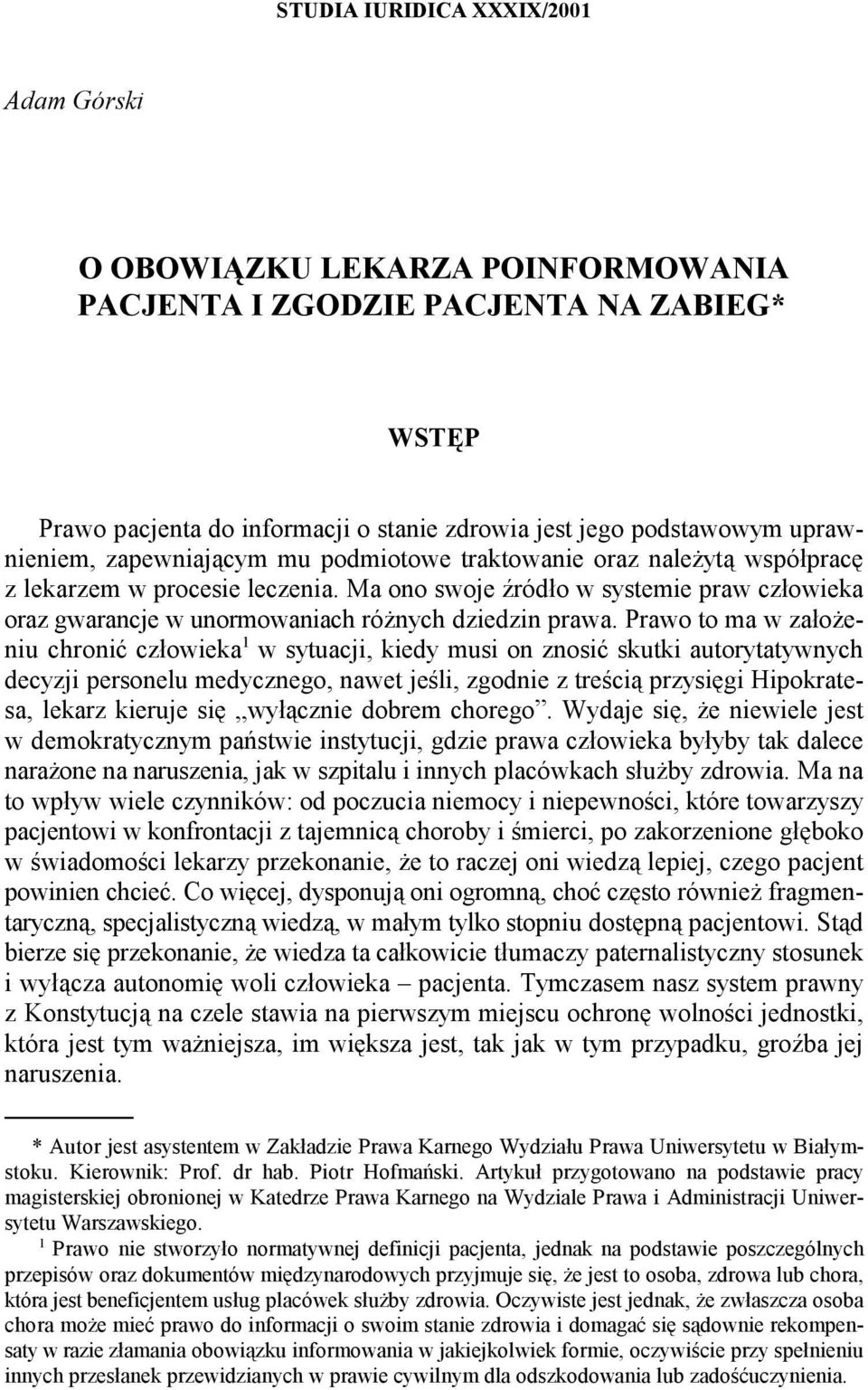 Ma ono swoje źródło w systemie praw człowieka oraz gwarancje w unormowaniach różnych dziedzin prawa.