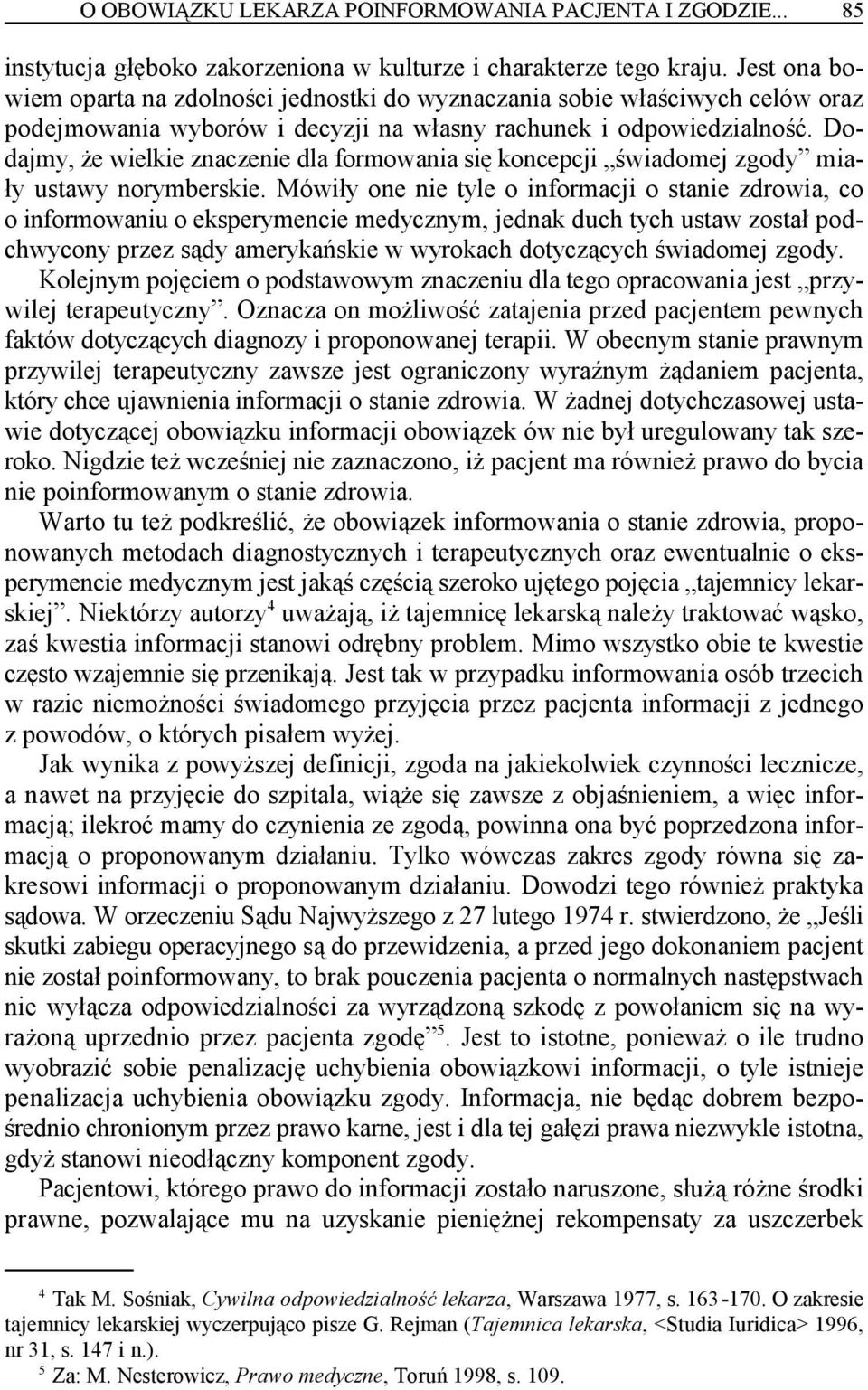 Dodajmy, że wielkie znaczenie dla formowania się koncepcji świadomej zgody miały ustawy norymberskie.