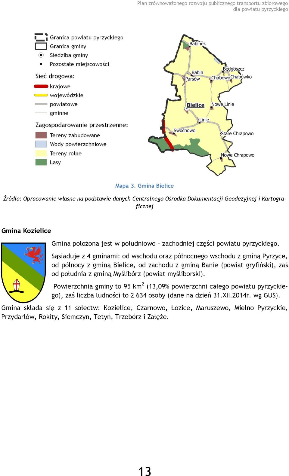 zachodniej części powiatu pyrzyckiego.