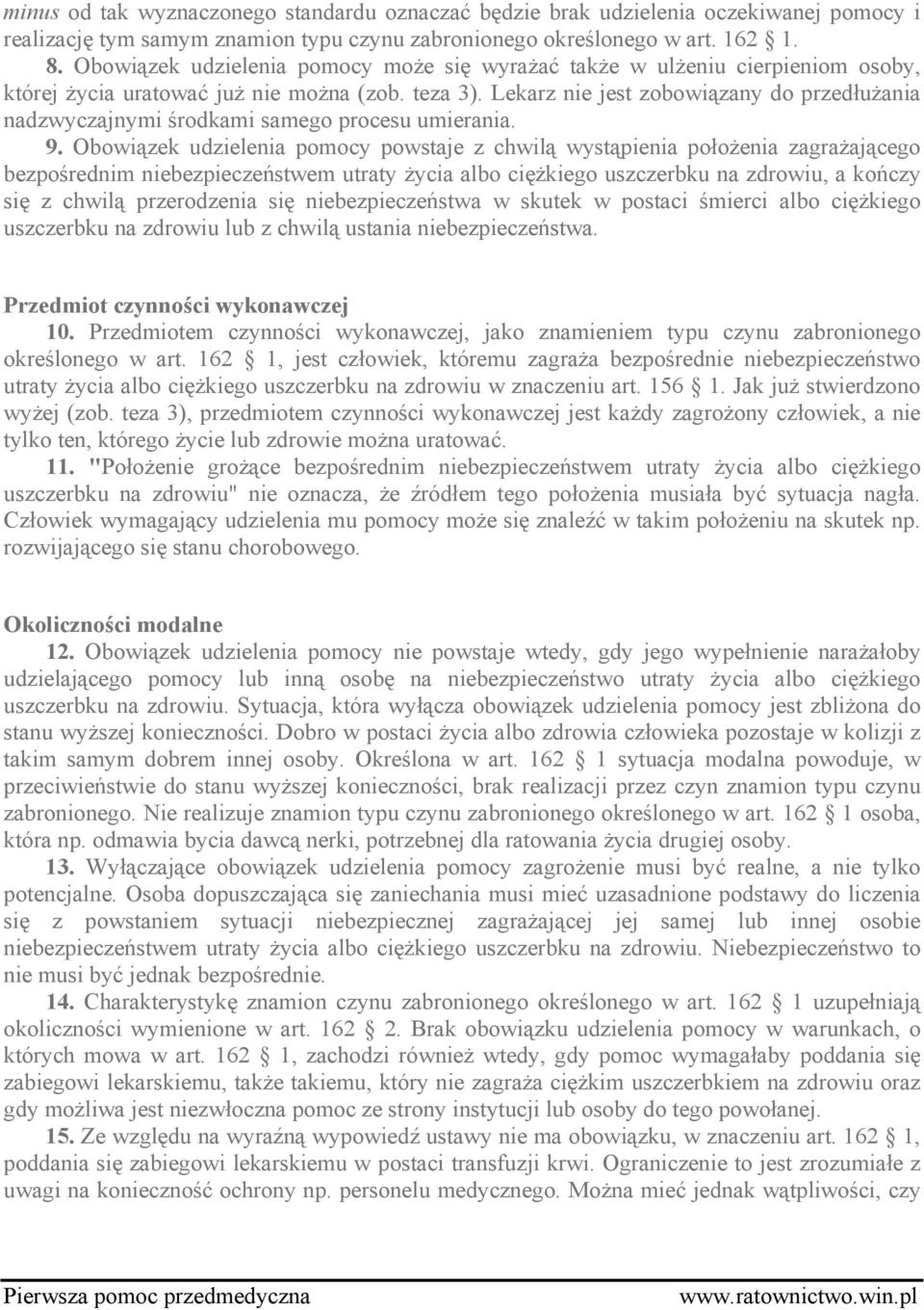 Lekarz nie jest zobowiązany do przedłużania nadzwyczajnymi środkami samego procesu umierania. 9.