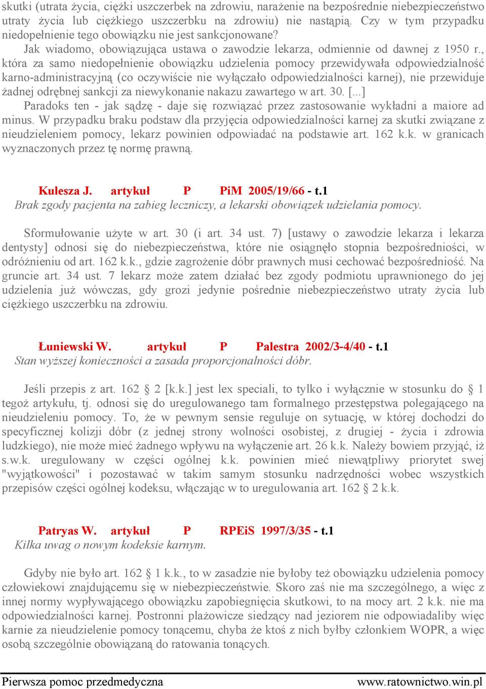 , która za samo niedopełnienie obowiązku udzielenia pomocy przewidywała odpowiedzialność karno-administracyjną (co oczywiście nie wyłączało odpowiedzialności karnej), nie przewiduje żadnej odrębnej