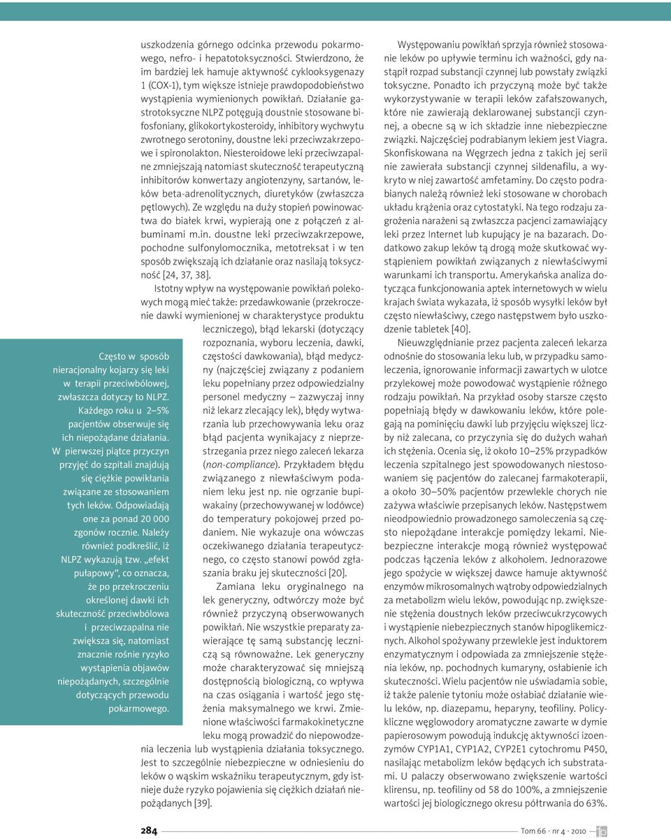 Działanie gastrotoksyczne NLPZ potęgują doustnie stosowane bifosfoniany, glikokortykosteroidy, inhibitory wychwytu zwrotnego serotoniny, doustne leki przeciwzakrzepowe i spironolakton.