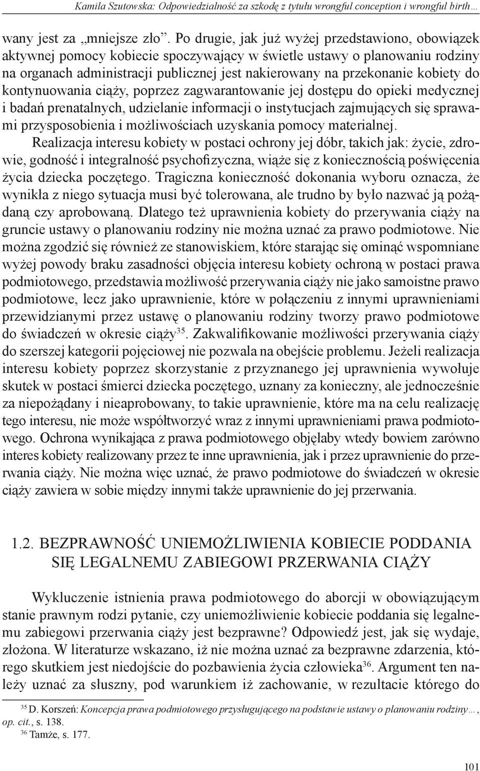 kobiety do kontynuowania ciąży, poprzez zagwarantowanie jej dostępu do opieki medycznej i badań prenatalnych, udzielanie informacji o instytucjach zajmujących się sprawami przysposobienia i