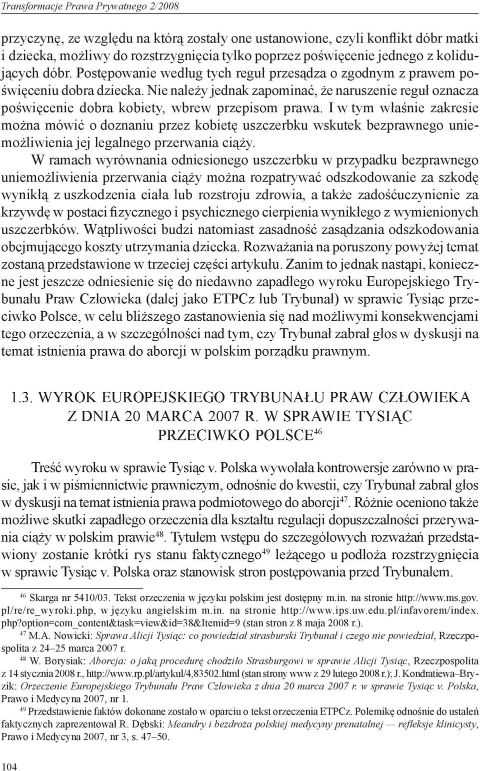 Nie należy jednak zapominać, że naruszenie reguł oznacza poświęcenie dobra kobiety, wbrew przepisom prawa.