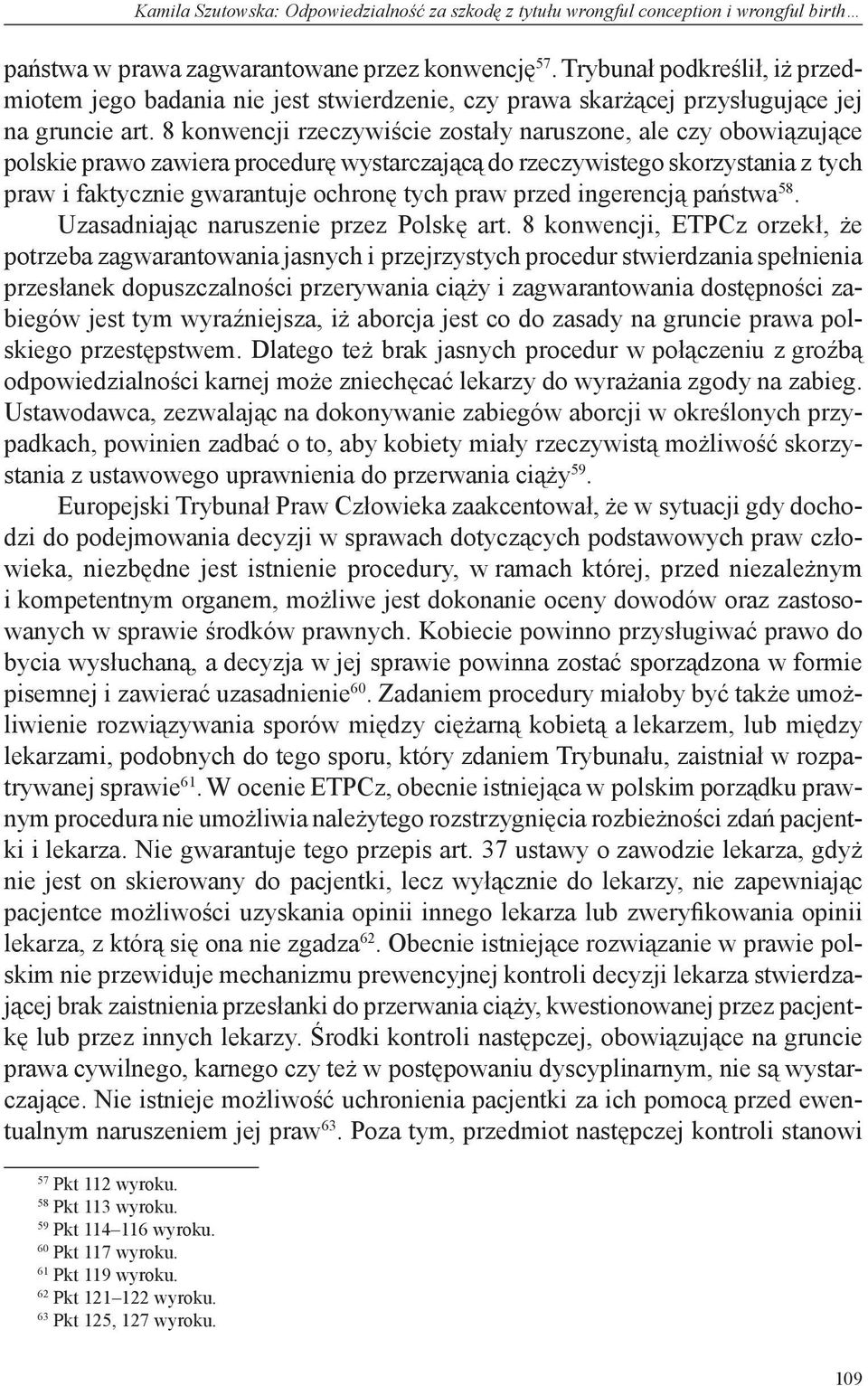 przed ingerencją państwa 58. Uzasadniając naruszenie przez Polskę art.