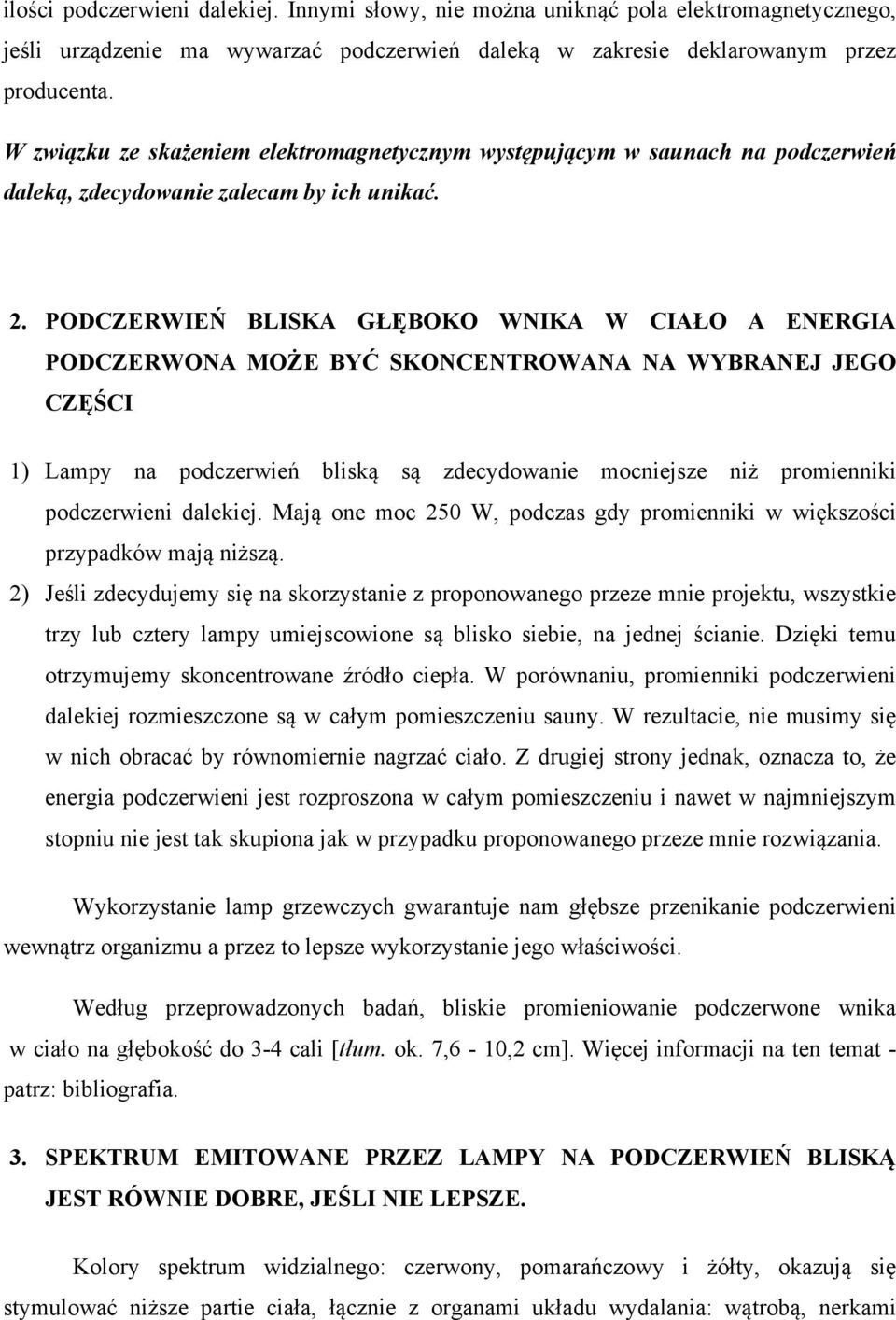 PODCZERWIEŃ BLISKA GŁĘBOKO WNIKA W CIAŁO A ENERGIA PODCZERWONA MOŻE BYĆ SKONCENTROWANA NA WYBRANEJ JEGO CZĘŚCI 1) Lampy na podczerwień bliską są zdecydowanie mocniejsze niż promienniki podczerwieni