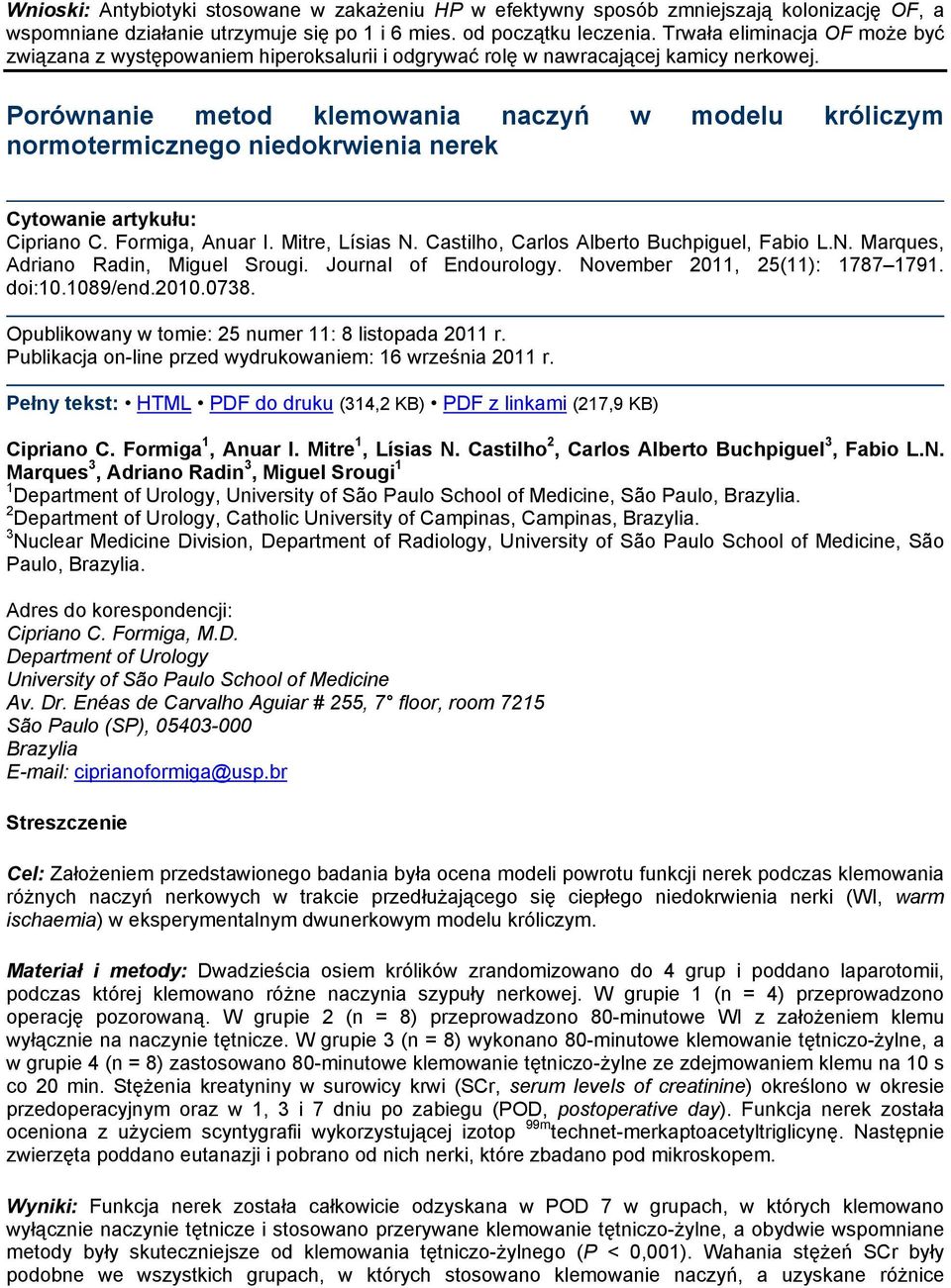 Porównanie metod klemowania naczyń w modelu króliczym normotermicznego niedokrwienia nerek Cipriano C. Formiga, Anuar I. Mitre, Lísias N. Castilho, Carlos Alberto Buchpiguel, Fabio L.N. Marques, Adriano Radin, Miguel Srougi.